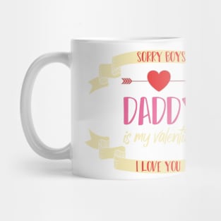 sorry boys daddy is my valentine I LOVE YOU Mug